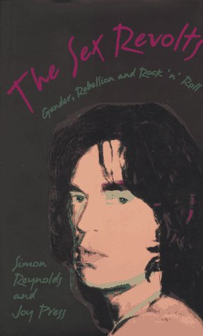 cover image The Sex Revolts: Gender, Rebellion, and Rock 'n' Roll