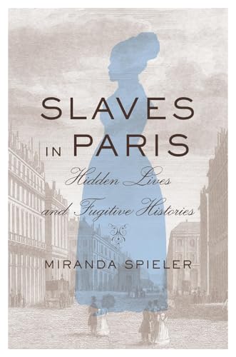 cover image Slaves in Paris: Hidden Lives and Fugitive Histories