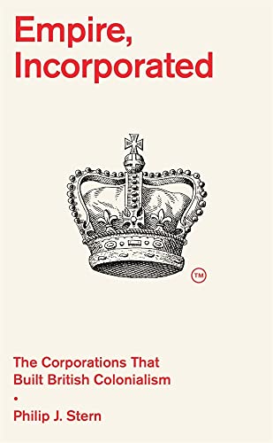 cover image Empire, Incorporated: The Corporations That Built British Colonialism