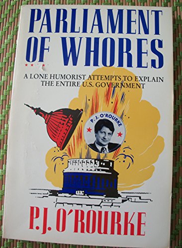 cover image Parliament of Whores: A Lone Humorist Attempts to Explain the Entire U.S. Government