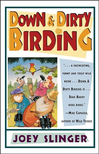 cover image Down & Dirty Birding: From the Sublime to the Ridiculous, Here's All the Outrageous But True Stuff You've Ever Wanted to Know about North Am