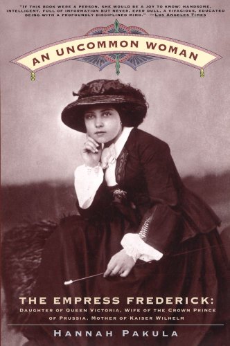 cover image An Uncommon Woman: Empress Frederick, Daughter of Queen Victoria, Wife of the Crown Prince of Prussia