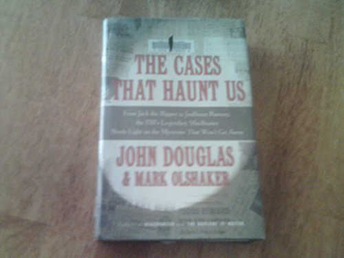 cover image The Cases That Haunt Us: From Jack the Ripper to Jonbenet Ramsey, the FBI's Legendary Mindhunter Unravels the Mysteries That Won't Go Away