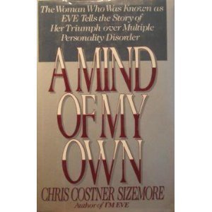 cover image A Mind of My Own: The Woman Who Was Known as ""Eve"" Tells the Story of Her Triumph Over Multiple Personality Disorder
