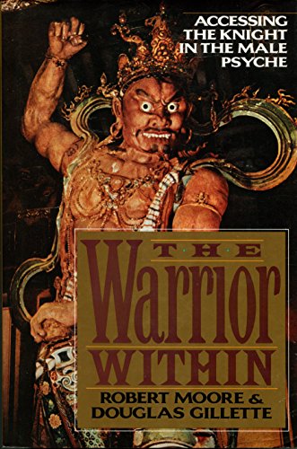 cover image The Warrior Within: Accessing the Knight in the Male Psyche