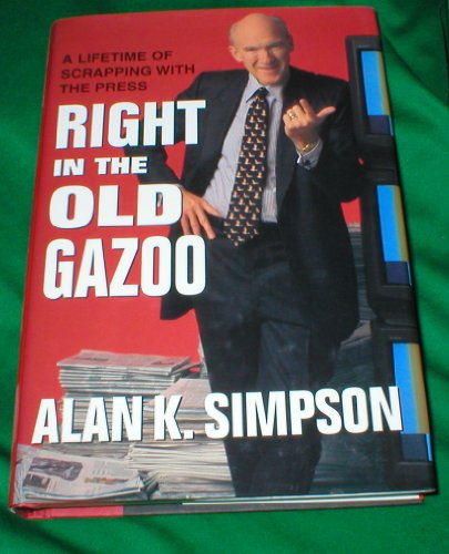 cover image Right in the Old Gazoo: What I Learned in a Lifetime of Meeting the Press