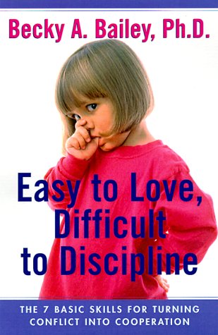cover image Easy to Love, Difficult to Discipline: The Seven Basic Skills for Turning Conflict Into Cooperation