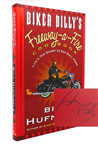 cover image Biker Billy's Freeway-A-Fire Cookbook: Life's Too Short to Eat Dull Food