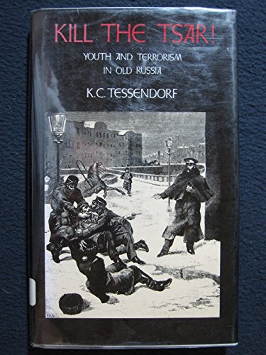 cover image Kill the Tsar: Youth and Terrorism in Old Russia