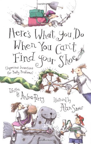 cover image HERE'S WHAT YOU DO WHEN YOU CAN'T FIND YOUR SHOE (Ingenious Inventions for Pesky Problems)