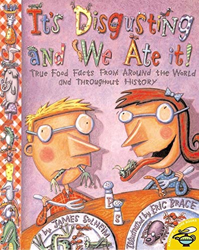 cover image IT'S DISGUSTING AND WE ATE IT! True Food Facts from Around the World and Throughout History