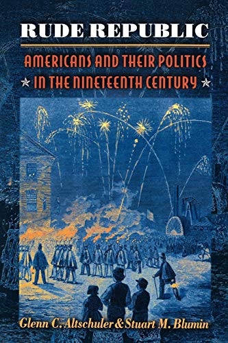 cover image Rude Republic: Americans and Their Politics in the Nineteenth Century