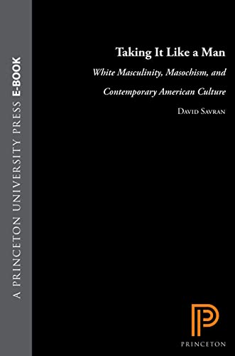 cover image Taking It Like a Man: White Masculinity, Masochism, and Contemporary American Culture