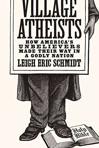 cover image Village Atheists: How America’s Unbelievers Made Their Way in a Godly Nation.