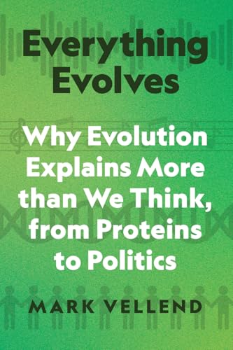cover image Everything Evolves: Why Evolution Explains More Than We Think, from Proteins to Politics