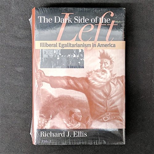 cover image The Dark Side of the Left: Illiberal Egalitarianism in America