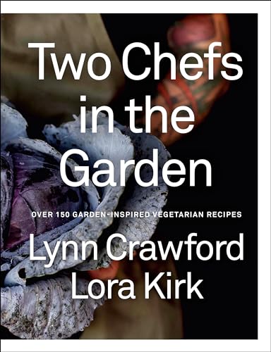 cover image Two Chefs in the Garden: Over 150 Garden-inspired Vegetarian Recipes