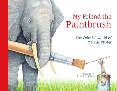 cover image My Friend the Paintbrush: The Colorful World of Marcus Pfister