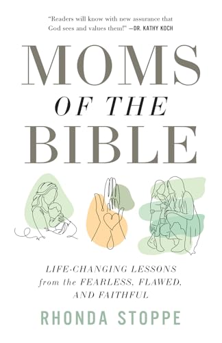 cover image Moms of the Bible: Life-Changing Lessons from the Fearless, Flawed, and Faithful 