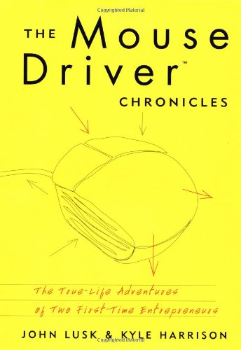 cover image The MouseDriver Chronicles: The True-Life Adventures of Two First-Time Entrepreneurs