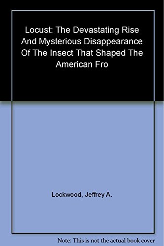 cover image LOCUST: The Devastating Rise and Mysterious Disappearance of the Insect That Shaped the American Frontier