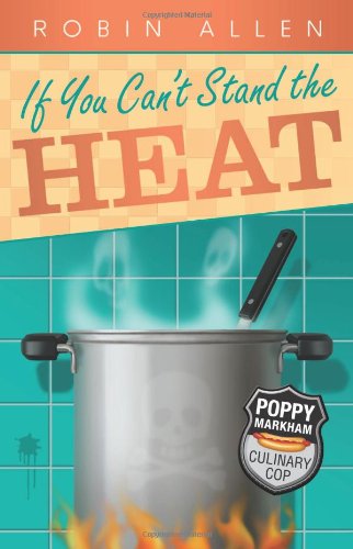 cover image If You Can't Stand the Heat: Poppy Markham, Culinary Cop