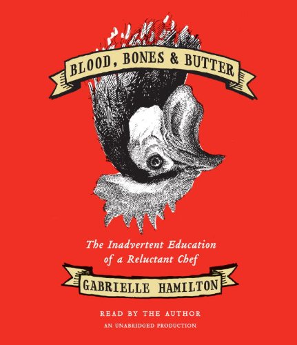 cover image Blood, Bones & Butter: The Inadvertent Education of a Reluctant Chef