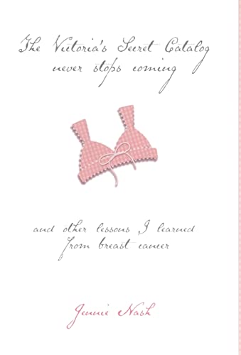 cover image THE VICTORIA'S SECRET CATALOG NEVER STOPS COMING: And Other Lessons I Learned from Breast Cancer
