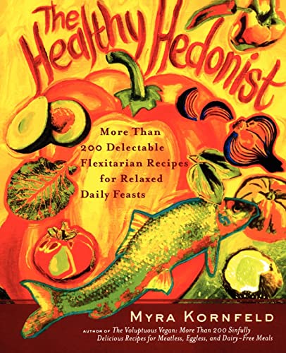 cover image The Healthy Hedonist: More Than 225 Delectable Flexitarian Recipes for Relaxed Daily Feasts