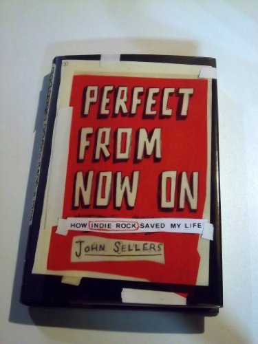 cover image Perfect from Now On: How Indie Rock Saved My Life