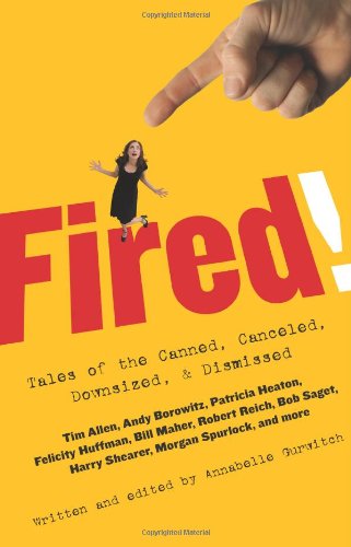 cover image Fired! Tales of the Canned, Cancelled, Downsized & Dismissed