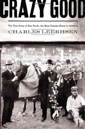 cover image Crazy Good: The True Story of Dan Patch, the Most Famous Horse in America