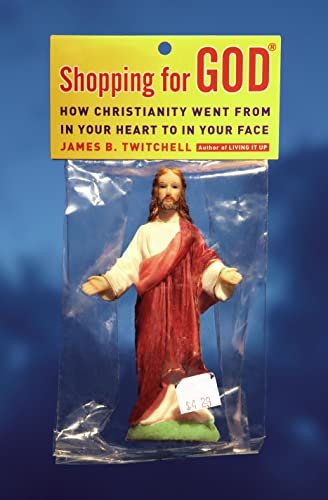 cover image Shopping for God: How Christianity Went from in Your Heart to in Your Face