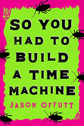 cover image So You Had to Build a Time Machine