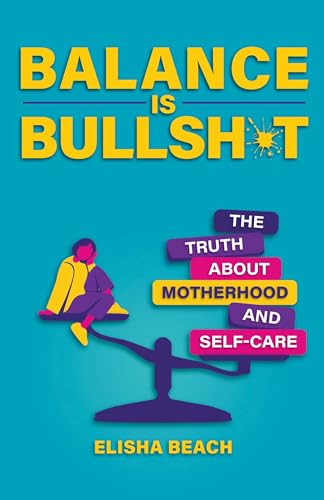 cover image Balance Is Bullsh*t: The Truth About Motherhood and Self-Care