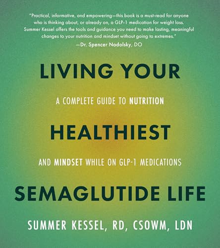 cover image Living Your Healthiest Semaglutide Life: A Complete Guide to Nutrition and Mindset While on GLP-1 Medications