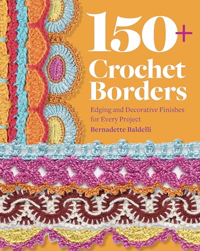 cover image 150+ Crochet Borders: Edgings and Decorative Finishes for Every Project—Inspired by Cities Around the World