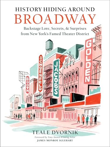 cover image History Hiding Around Broadway: Backstage Lore, Secrets, & Surprises from New York’s Famed Theater District