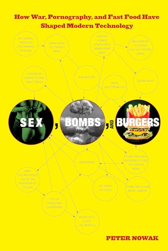 cover image Sex, Bombs and Burgers: How War, Pornography, and Fast Food Have Shaped Modern Technology