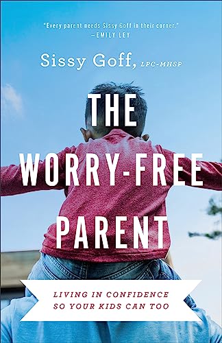 cover image The Worry-Free Parent: Living in Confidence So Your Kids Can Too