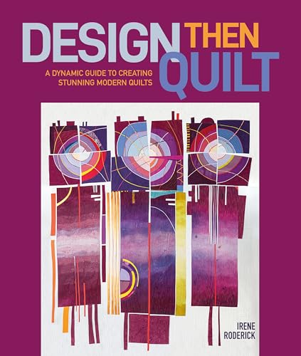 cover image Design Then Quilt: A Dynamic Guide to Creating Stunning Modern Quilts