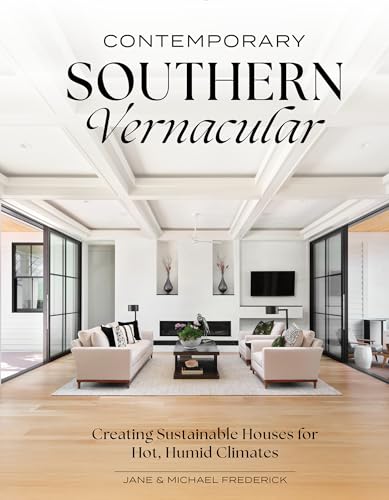 cover image Contemporary Southern Vernacular: Creating Sustainable Houses for Hot, Humid Climates