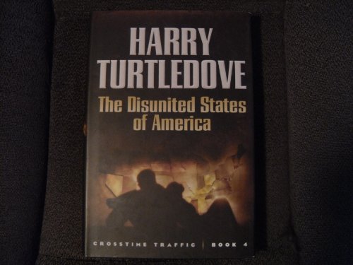 cover image The Disunited States of America: Crosstime Traffic—Book Four