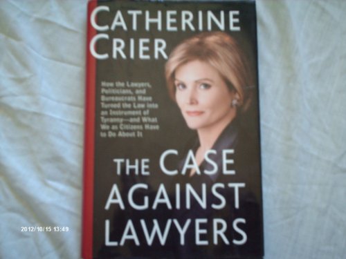 cover image THE CASE AGAINST LAWYERS: How the Lawyers, Politicians, and Bureaucrats Have Turned the Law into an Instrument of Tyranny—and What We as Citizens Have To Do About It