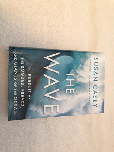 cover image The Wave: In Pursuit of the Rogues, Freaks, and Giants of the Ocean