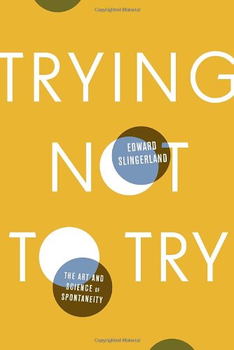 cover image Trying Not to Try: The Ancient Chinese Art and Modern Science of Spontaneity
