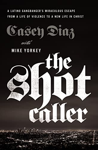 cover image The Shot Caller: A Latino Gangbanger’s Miraculous Escape from a Life of Violence to a New Life in Christ