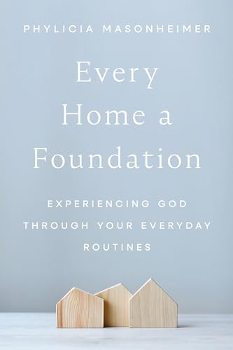 cover image Every Home a Foundation: Experiencing God Through Your Everyday Routines
