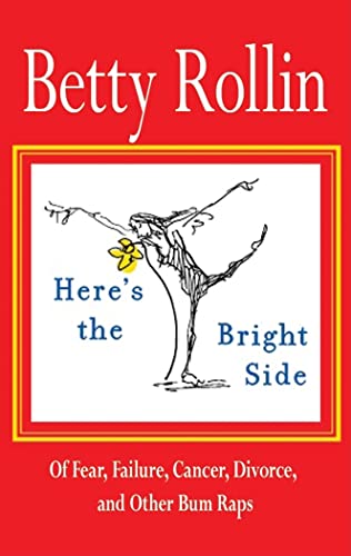 cover image Here’s the Bright Side: Of Failure, Fear, Cancer, Divorce and Other Bum Raps