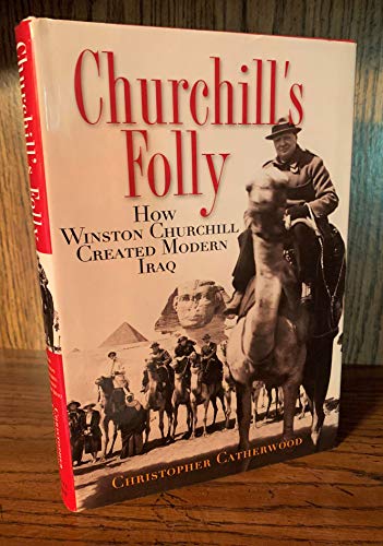cover image CHURCHILL'S FOLLY: How Winston Churchill Created Modern Iraq